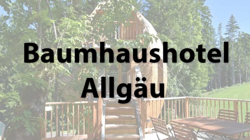 Das Baumhaushotel Allgäu in Baden 