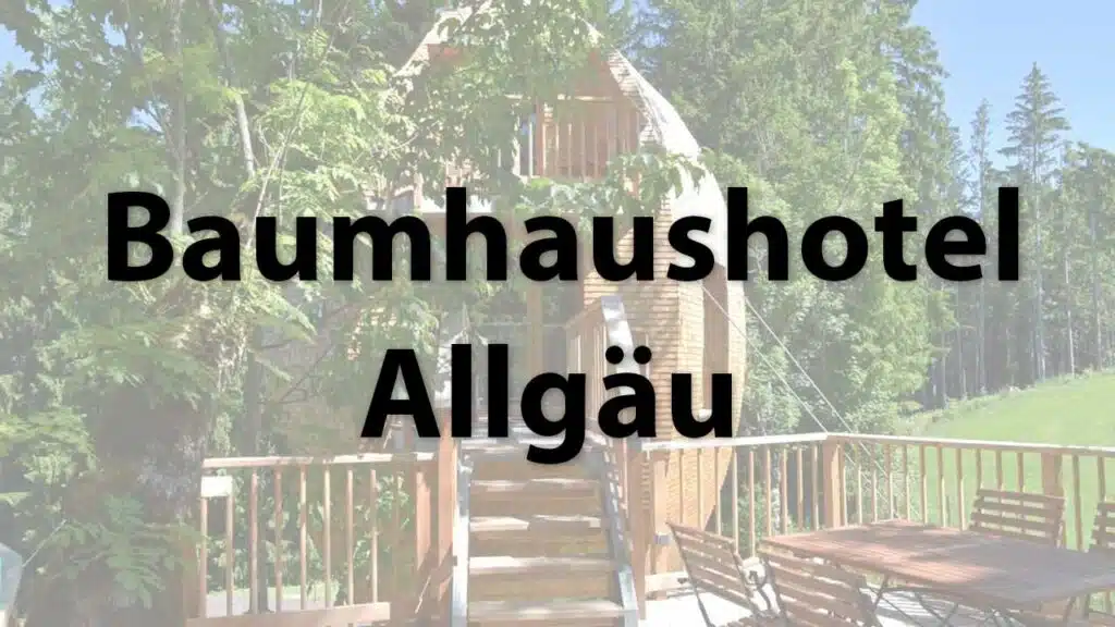 Das Baumhaushotel Allgäu in Bayern