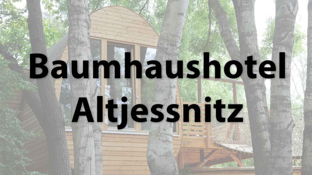 Das Baumhaushotel Altjessnitz in Sachsen-Anhalt