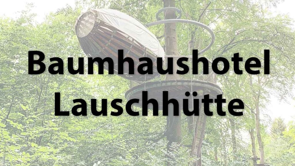 Das Baumhaushotel Lauschhütte in Daxweiler.