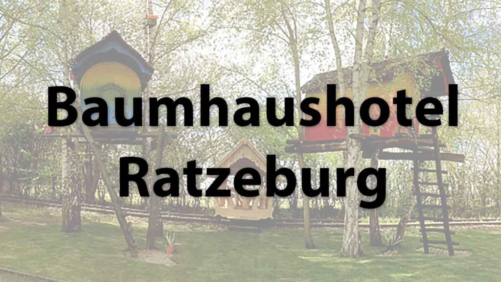 Das Baumhaushotel Ratzeburg im Erlebnisbahnhof